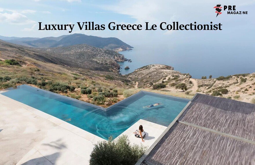 Luxury Villas Greece Le Collectionist: